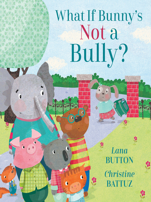 Title details for What If Bunny's NOT a Bully? by Lana Button - Available